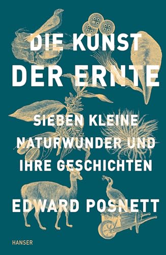 Die Kunst der Ernte: Sieben kleine Naturwunder und ihre...